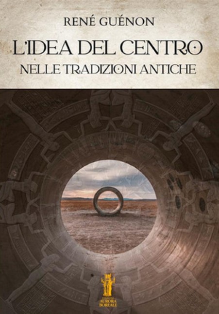 René Guénon – L’idea del Centro nelle tradizioni antiche (2024)