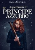 Maria Letizia Musu - Aspettando il Principe Azzurro (2024)