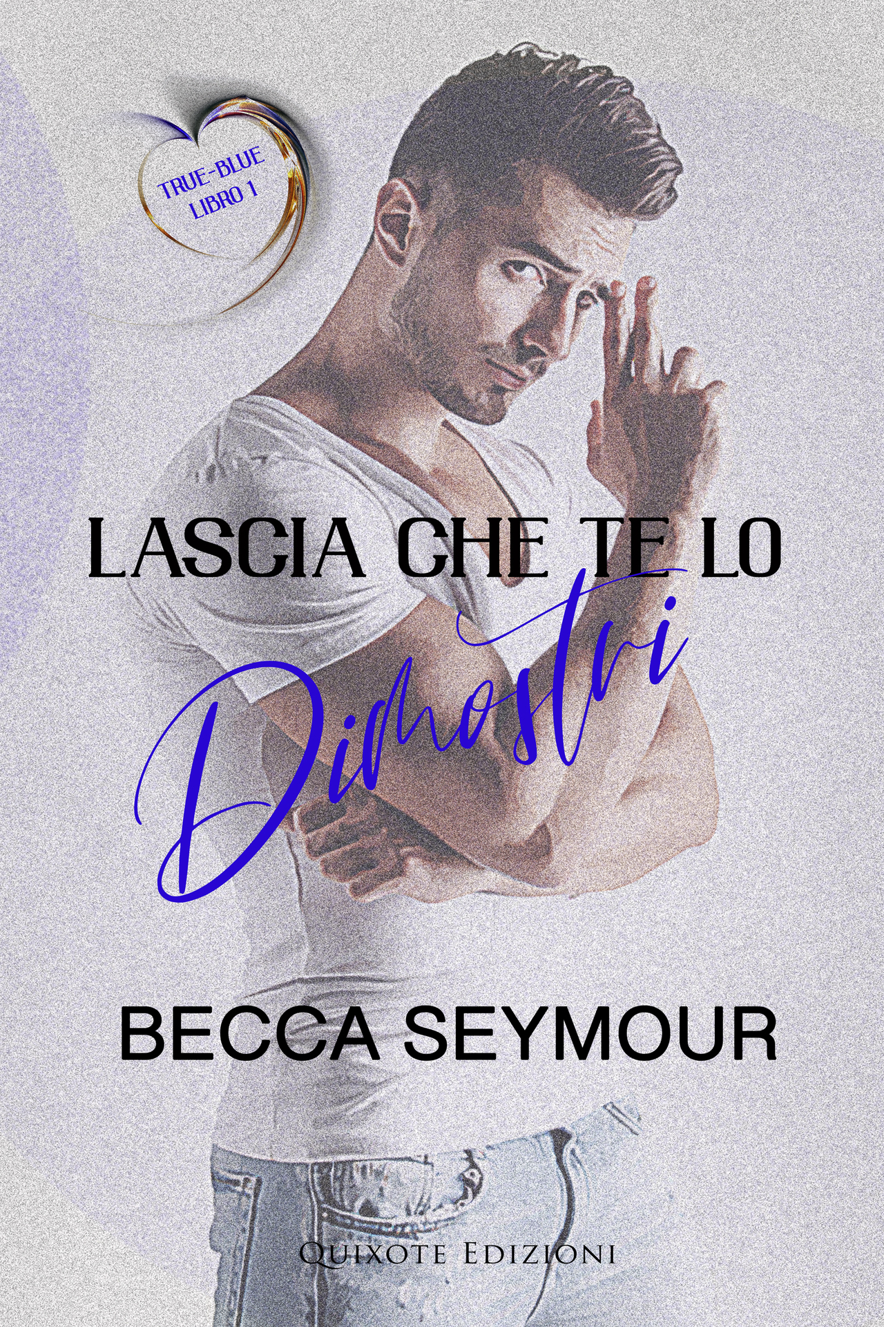 Becca Seymour – True-Blue Serie Vol. 1. Lascia che te lo dimostri (2024)