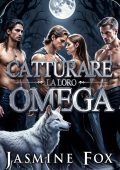 Jasmine Fox - Serie Legami Bramati Vol. 1. Catturare la Loro Omega (2024)