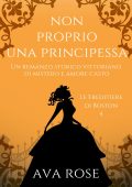 Ava Rose - Le Ereditiere di Boston Vol. 4. Non Proprio una Principessa (2024)