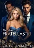 Victoria Blake - Reverse Harem Romance Vol. 1. Conquistata dai fratellastri (2024)