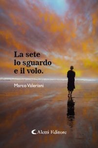 Marco Valeriani – La sete lo sguardo e il volo (2024)