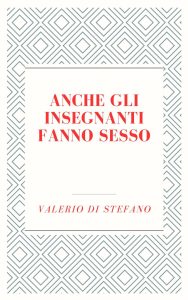 Valerio Di Stefano – Anche gli insegnanti fanno sesso (2024)