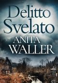 Anita Waller - I misteri dell'omicidio di Kat e Mouse Vol. 3. Delitto Svelato (2024)