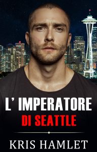 Kris Hamlet – Mobster Series Vol. 4. L’Imperatore di Seattle (2024)