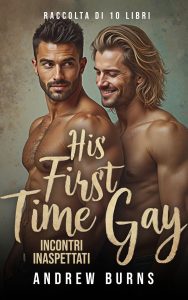 Andrew Burns – His First Time Gay. Incontri inaspettati raccolta 1 (2024)