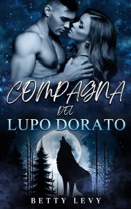 Betty Levy – Compagno rifiutato e predestinato Vol. 3. Compagna del Lupo Dorato (2024)