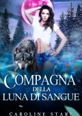 Caroline Stark - Luna Wolf Vol. 4. Compagna della Luna di Sangue (2024)