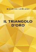 Maurice Leblanc - Il triangolo d'oro (2024)