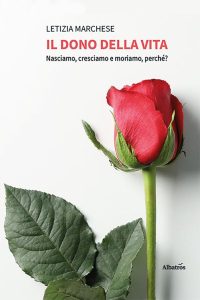Letizia Marchese – Il dono della vita. Nasciamo, cresciamo e moriamo, perché? (2024)