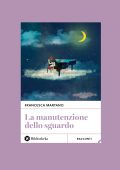 Francesca Martano - La Manutenzione dello sguardo (2024)