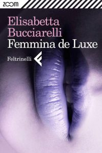 Elisabetta Bucciarelli – Femmina de Luxe (2013)