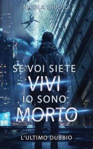 Nicola Giudici – Se voi siete vivi io sono morto. L’ultimo dubbio (2024)
