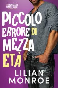 Lilian Monroe – Le sventole di Heart’s Cove Vol. 3. Piccolo errore di mezza età (2024)