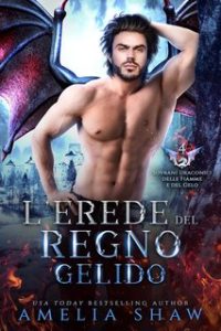 Amelia Shaw – Sovrani Draconici delle Fiamme e del Gelo Vol. 4. L’Erede del Regno Gelido (2024)