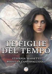 Stefania Massetti, Rossella Cannavacciuolo – Le figlie del tempo (2024)