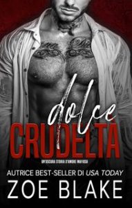 Zoe Blake – Un’oscura storia d’amore mafiosa. Spietata Ossessione Vol. 1. Dolce Crudeltà (2024)