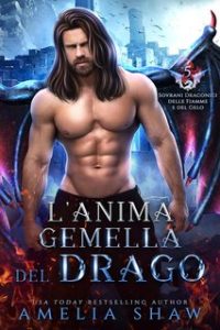 Amelia Shaw – Sovrani Draconici delle Fiamme e del Gelo Vol. 5. L’Anima Gemella del Drago (2024)