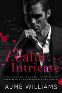 Ajme Williams – Mafia Mysteries Vol. 1. Lealtà Intricate (2024) Ajme Williams – Mafia Mysteries Vol. 1. Lealtà Intricate (2024)