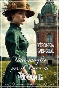 Verónica Mengual – Libertini senza Cuore Vol. 1. Una moglie per il duca di York (2024)
