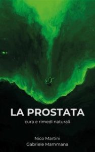 Nico Martini, Gabriele Mammana – La prostata. Cura e rimedi naturali (2024) Nico Martini, Gabriele Mammana – La prostata. Cura e rimedi naturali (2024)