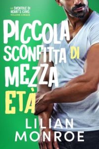 Lilian Monroe – Le sventole di Heart’s Cove Vol. 5. Piccola sconfitta di mezza età (2024)