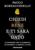 Paolo Borzacchiello - Chiedi bene e ti sarà dato꞉ Le domande che ti cambiano lo sguardo, la mente, la vita (2023) (mp3 - 128 kbps)