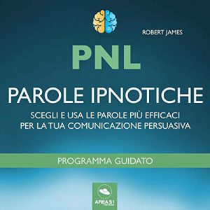 Robert James – PNL. Parole ipnotiche꞉ Scegli e usa le parole più efficaci per la tua comunicazione persuasiva (2017) (mp3 – 128 kbps)
