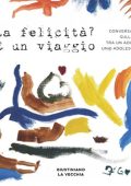 Giustiniano La Vecchia - La felicità? E' un viaggio꞉ Conversazioni sulla vita tra un adulto e un@ adolescente (2024) (mp3 - 128 kbps)