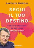 Raffaele Morelli - Segui il tuo destino꞉ Come riconoscere se sei sulla strada giusta (2020) (mp3 - 128 kbps)