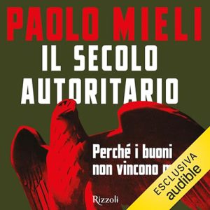 Paolo Mieli – Il secolo autoritario꞉ Perché i buoni non vincono mai (2023) (mp3 – 128 kbps)