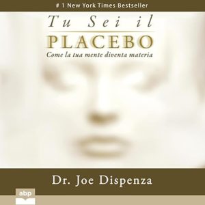 Joe Dispenza – Tu sei il placebo꞉ Come la tua mente diventa materia (2024) (mp3 – 128 kbps)