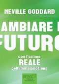 Neville Goddard - Cambiare il futuro꞉ Con l’azione REALE dell’immaginazione (2015) (mp3 - 128 kbps)