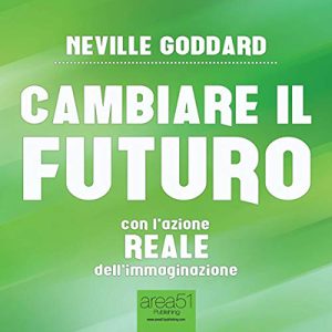 Neville Goddard – Cambiare il futuro꞉ Con l’azione REALE dell’immaginazione (2015) (mp3 – 128 kbps)