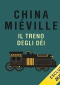 China Miéville - Il treno degli dèi (2020) (mp3 - 128 kbps)