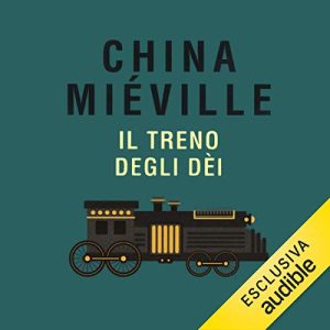 China Miéville – Il treno degli dèi (2020) (mp3 – 128 kbps)