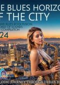 VA - The Blues Horizon Of The City (2024) MP3