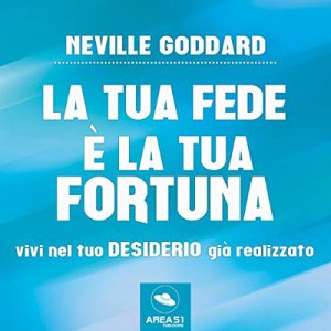 Neville Goddard – La tua Fede è la tua Fortuna꞉ Vivi nel tuo desiderio già realizzato (2018) (mp3 – 128 kbps)