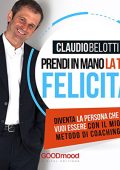 Claudio Belotti - Prendi in mano la tua felicità꞉ Diventa la persona che vuoi essere con il mio metodo di coaching (2017) (mp3 - 128 kbps)