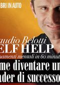 Claudio Belotti - Self Help. Come diventare un leader di successo꞉ Allenamenti mentali in 60 minuti (2011) (mp3 - 128 kbps)