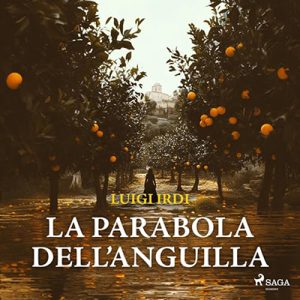 Luigi Irdi – La parabola dell’anguilla꞉ Una nuova inchiesta di Sara Malerba (2024) (mp3 – 128 kbps)
