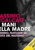 Massimo Recalcati - Le mani della madre꞉ Desiderio, fantasmi ed eredità del materno (2018) (mp3 - 128 kbps)