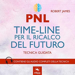 Robert James – PNL. Timeline per il ricalco del futuro. Tecnica guidata (2017) (mp3 – 128 kbps)