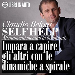 Claudio Belotti, Marcello Pozza, Tania De Domenico – Impara a capire gli altri con le dinamiche a spirale (2021) (mp3 – 128 kbps)