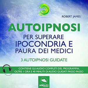 Robert James – Autoipnosi per superare ipocondria e paura dei medici꞉ 3 autoipnosi guidate (2018) (mp3 – 128 kbps)