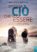 Wallace D. Wattles - Diventa ciò che vuoi essere꞉ Lezioni e consigli pratici per realizzare i tuoi sogni (2014) (mp3 - 128 kbps)