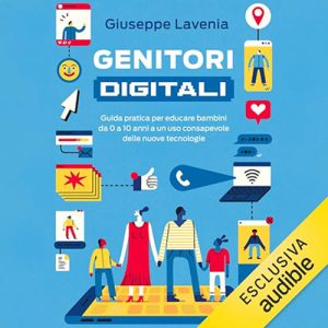 Giuseppe Lavenia – Genitori digitali꞉ Guida pratica per educare bambini da 0 a 10 anni a un uso consapevole delle nuove tecnologie (2024) (mp3 – 128 kbps)