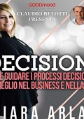 Chiara Arlati - Decisioni꞉ Come guidare i processi decisionali al meglio nel business e nella vita (2019) (mp3 - 128 kbps)
