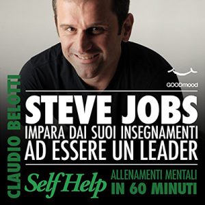Claudio Belotti – Steve Jobs. Impara dai suoi insegnamenti ad essere un leader꞉ Self Help. Allenamenti mentali in 60 minuti (2012) (mp3 – 128 kbps)
